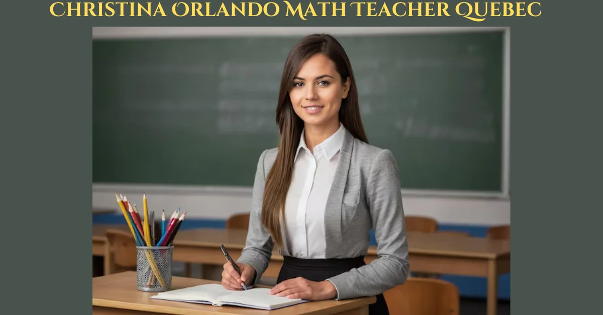 Christina Orlando Math Teacher Quebec: Inspiring Students with Creative Teaching