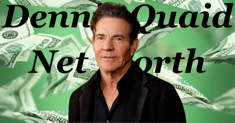 Dennis Quaid Net Worth, Career, and Personal Life: A Complete Overview